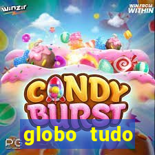 globo tudo absolutamente tudo